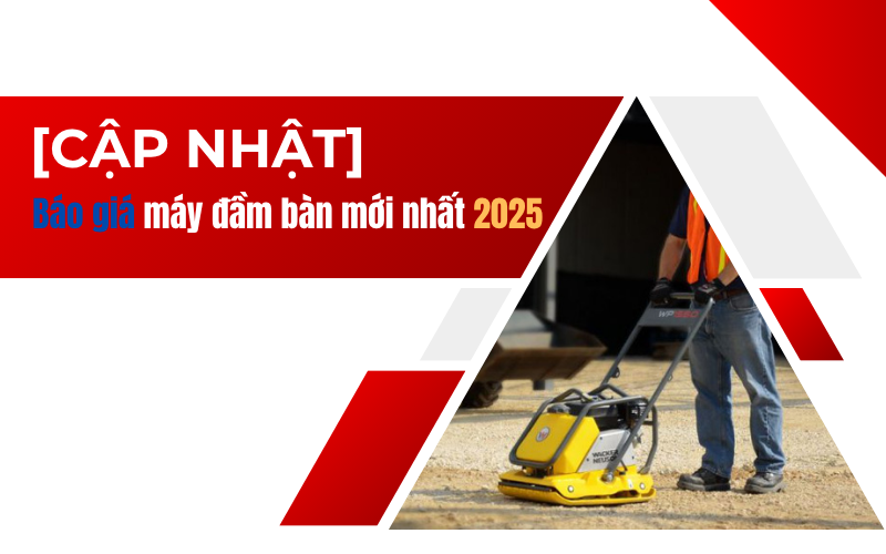  [Cập nhật] Báo giá máy đầm bàn mới nhất 2025